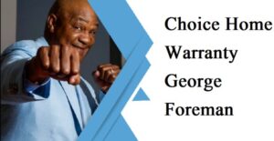 Choice Home Warranty George Foreman Edition